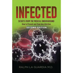 Infected: Secrets from the Medical Underground - How You Can Prevent and Treat Any Infection - SECOND EDITION