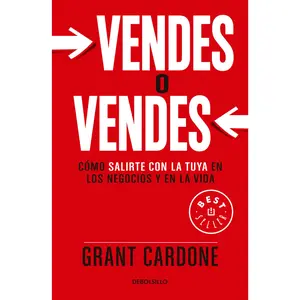 Vendes O Vendes: Cómo Salirte Con La Tuya En Los Negocios Y En La Vida / Sell Orbe Sold = Sell or Be Sold -- Grant Cardone - Paperback