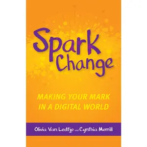 USED-Spark Change: Making Your Mark in a Digital World by Van Ledtje, Olivia (Paperback)