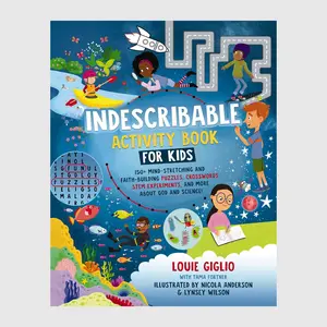 Indescribable Activity Book for Kids: 150+ Mind-Stretching and Faith-Building Puzzles, Crosswords, STEM Experiments, and More About God and Science! // Louie Giglio