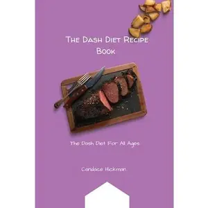 USED-The Dash Diet Recipe Book: The Dash Diet For All Ages by Hickman, Candace (Paperback)