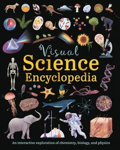 Visual Science Encyclopedia: An Interactive Exploration of Chemistry, Biology and Physics -- Anna Claybourne, Hardcover