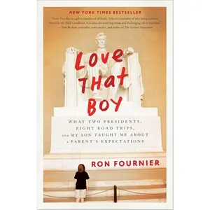 USED-Love That Boy: What Two Presidents, Eight Road Trips, and My Son Taught Me About a Parent's Expectations by Fournier, Ron (Paperback)