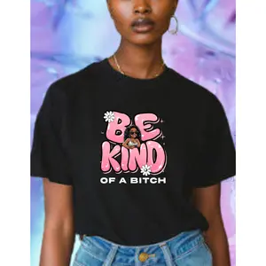 "Be Kind of a B!tch" T-shirt