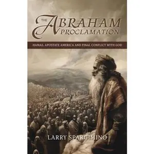 USED-The Abraham Proclamation:Hamas, Apostate America, and God in Conflict! by Larry Spargimino (Paperback)
