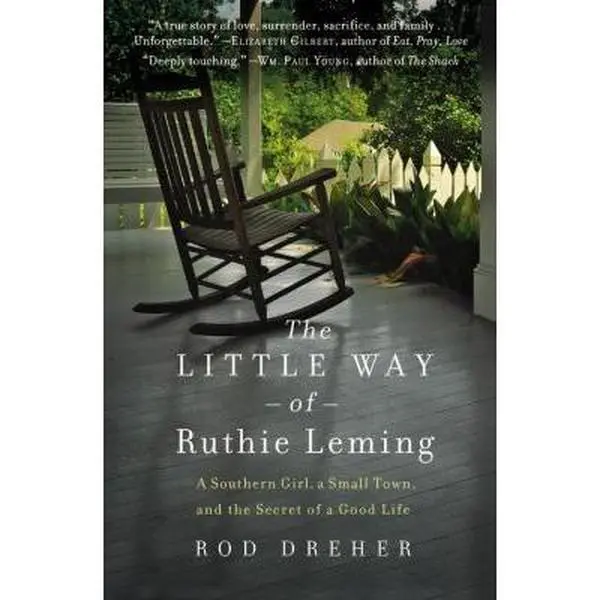 USED-The Little Way of Ruthie Leming: A Southern Girl, a Small Town, and the Secret of a Good Life by Dreher, Rod (Hardcover)