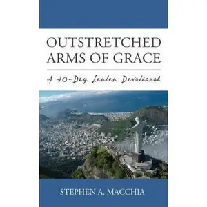 USED Book - Outstretched Arms of Grace: A 40-Day Lenten Devotional by Macchia, Stephen A. (Paperback) - english