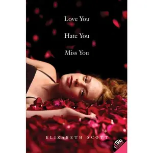 Love You Hate You Miss You by Elizabeth Scott [Paperback Book]