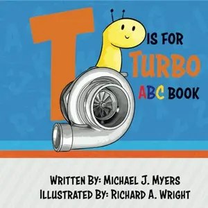 T is for Turbo: ABC Book (Motorhead Garage Series) T is for Turbo: ABC Book (Motorhead Garage Series)