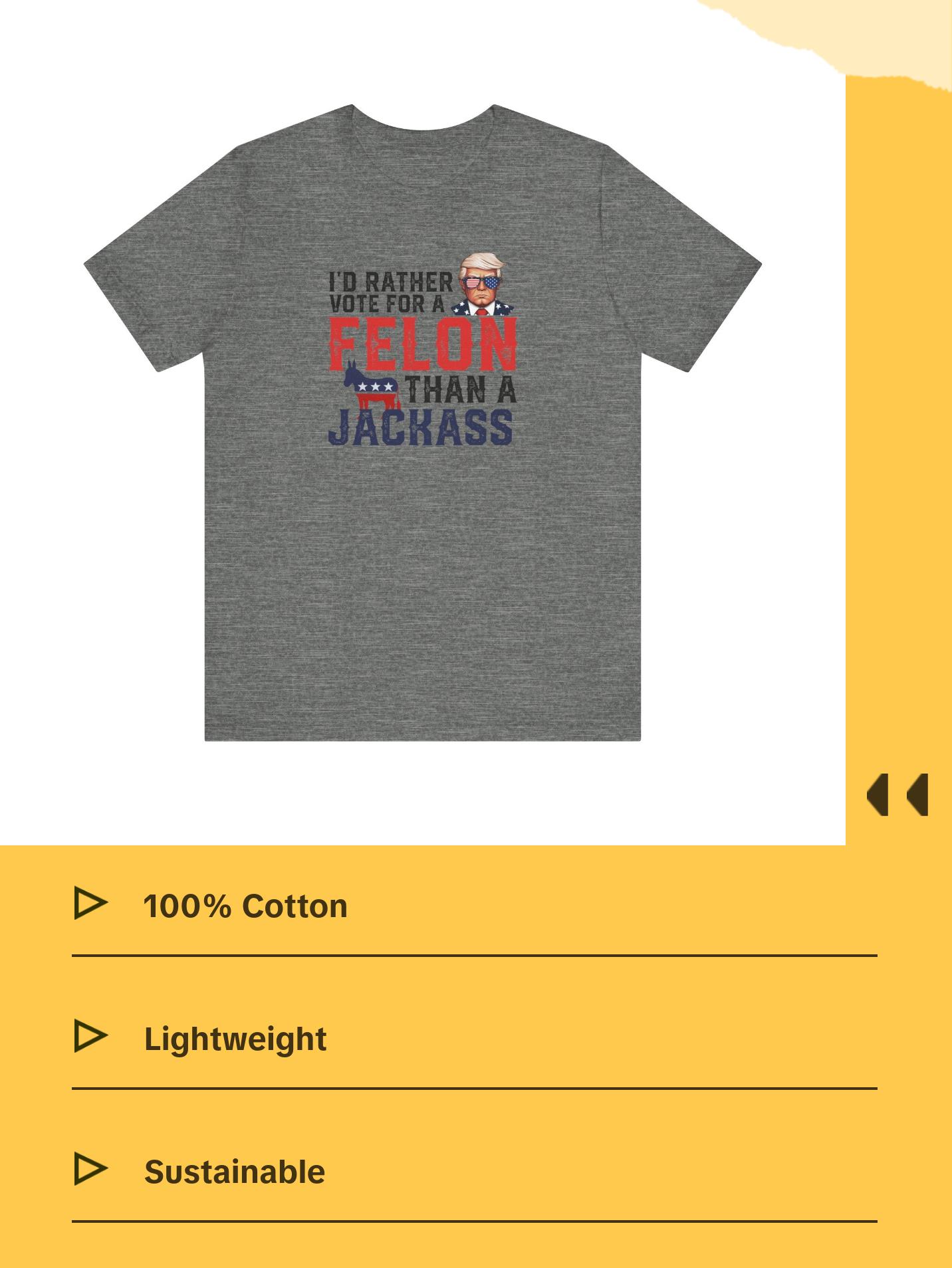 Trump - I'd Rather Vote for a Felon than a Jackass - Trump24 - Unisex Jersey Short Sleeve Tee