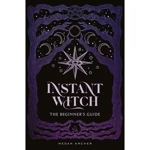 Instant Witch: The Beginner's Guide -- Megan Archer - Hardcover