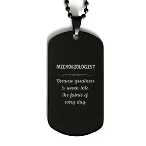 Sarcastic Microbiologist Black Dog Tag Gifts, Christmas Holiday Gifts for Microbiologist Birthday, Microbiologist: Because greatness is woven