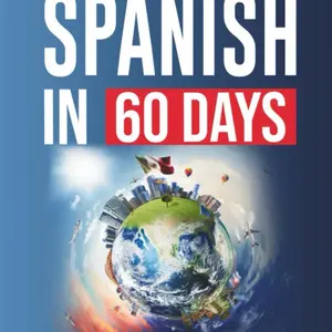 Spanish in 60 Days: Language Learning Workbook for Beginners – Grammar, Slang & Conversation Practice