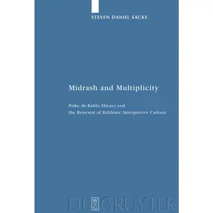 USED-Midrash and Multiplicity: Pirke De-Rabbi Eliezer and the Renewal of Rabbinic Interpretive Culture by Sacks, Steven Daniel (Hardcover)