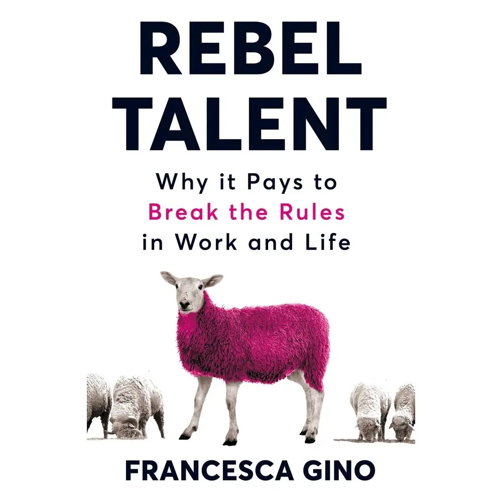 USED-Rebel Talent: Why it Pays to Break the Rules at Work and in Life by Francesca Gino (Paperback)