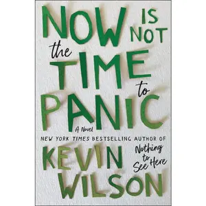 Now Is Not the Time to Panic: A Novel by Kevin Wilson [Hardback Book]