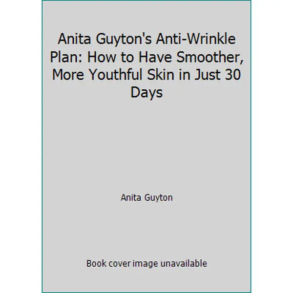 USED-Anita Guyton's Anti-Wrinkle Plan: How to Have Smoother, More Youthful Skin in Just 30 Days by Anita Guyton (Paperback)