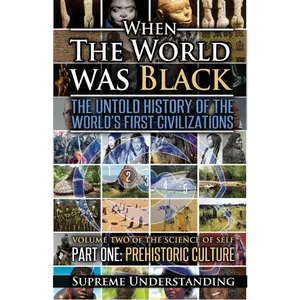When The World Was Black: The Untold History of the World's First Civilizations, Part One: Prehistoric Cultures