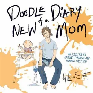 USED-Doodle Diary of a New Mom: An Illustrated Journey Through One Mommy’s First Year by Lucy Scott (Hardcover)