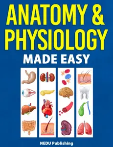 Anatomy & Physiology Made Easy: An Illustrated Study Guide for Students To Easily Learn Anatomy and Physiology