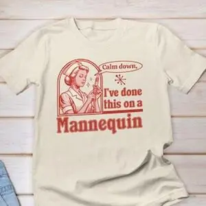 Calm Down I've Done This on a Mannequin Nurse Shirt, Nursing School Shirt, Sarcastic Nurse Shirt, Sassy Nurse Shirt, Funny Saying Nurse