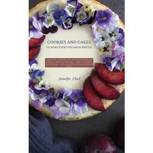 USED-Cookies and Cakes: More than 50 exciting easy and tasty recipes for cookies, cakes, cupcakes and ... more!!! To impress your friends, fam by Clark, Jennifer (Hardcover)