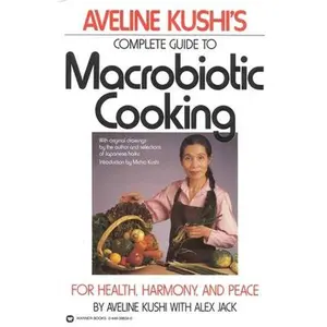 USED-Complete Guide to Macrobiotic Cooking: For Health, Harmony, and Peace by Kushi, Aveline (Paperback)