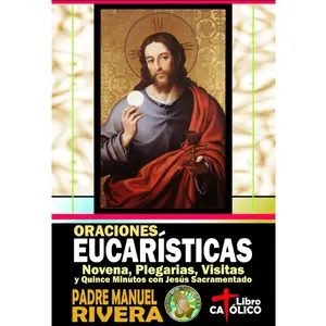 Oraciones Eucarísticas Spanish Edition - Novena Plegarias Visitas Quince Minutos with Jesús Sacramentado for Spiritual Growth