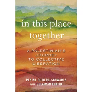 USED-In This Place Together: A Palestinian's Journey to Collective Liberation by Eilberg-Schwartz, Penina (Hardcover)