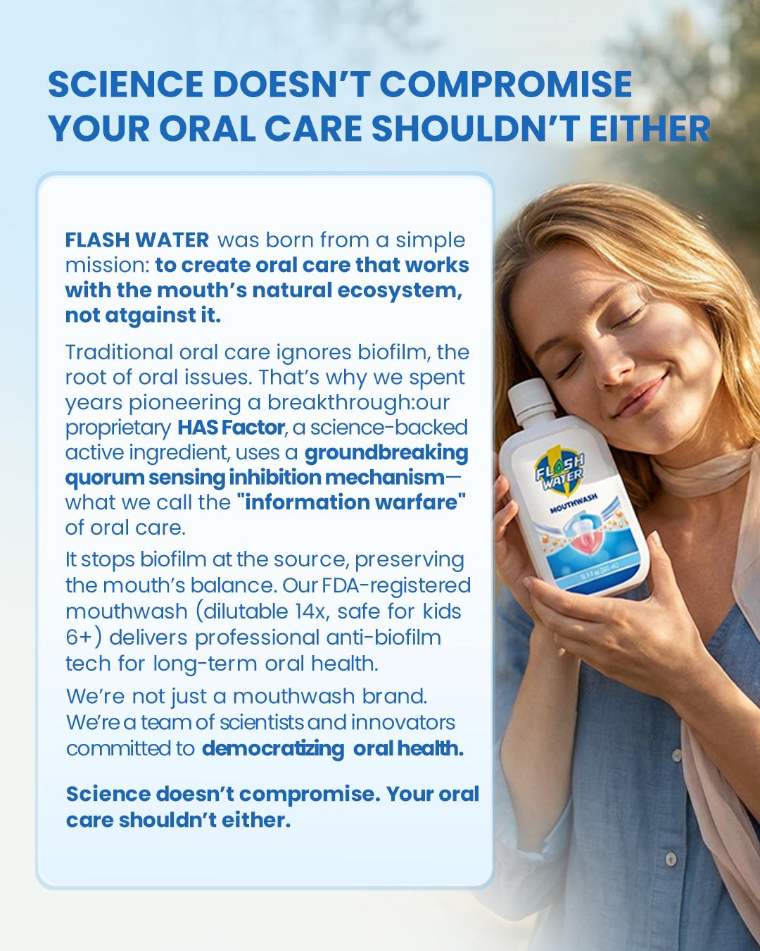 Flash Water Alcohol-Free Mouthwash, Gentle Daily Oral Rinse with Exclusive HAS Factor Technology, Fresh Breath & Oral Care for Adults & Kids 16.9 fl oz
