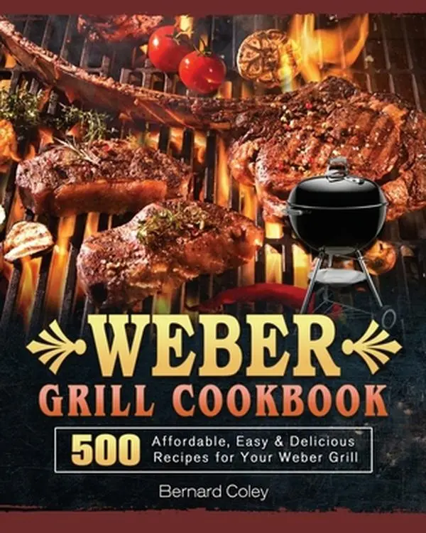 USED Book - Weber Grill Cookbook: 500 Affordable, Easy & Delicious Recipes for Your Weber Grill by Coley, Bernard (Paperback) - english