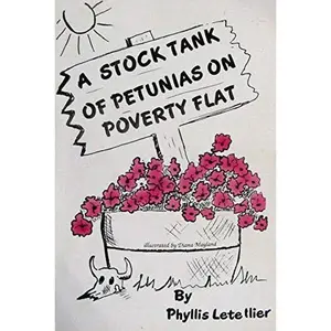 USED-A Stock Tank of Petunias on Poverty Flat by Phyllis M. Letellier (Hardcover)