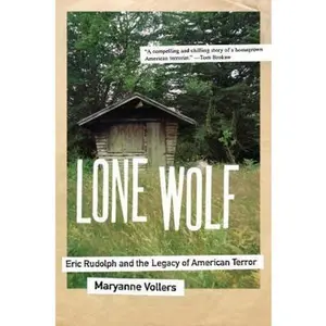 USED-Lone Wolf: Eric Rudolph and the Legacy of American Terror by Vollers, Maryanne (Paperback)