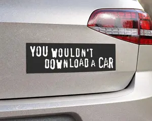 You Wouldn't Download a Car | Funny Anti Piracy Ad Meme Bumper Sticker