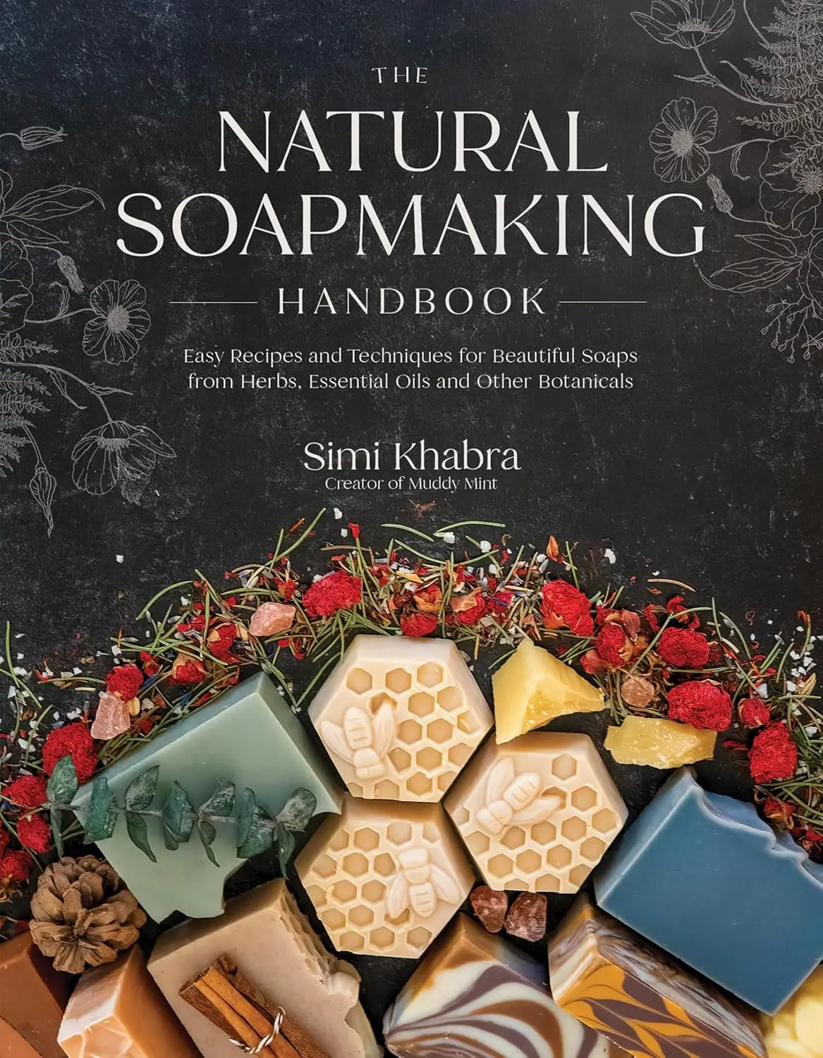 The Natural Soapmaking Handbook: Easy Recipes, Techniques, and Tutorials for Beautiful Soaps Made from Herbs, Essential Oils, and Other Botanicals (Lifestyle & Hobbies, Recipes & Cooking Book)