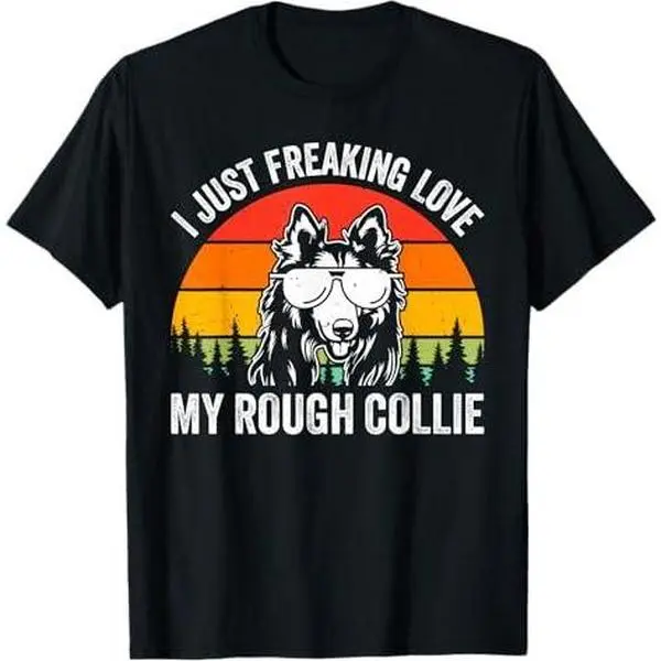 Rough Collie Lover - I just freaking love my Rough Collie T-Shirt