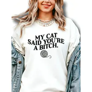 My Cat Said You're A Bitch. ~ Unisex Apparel Printed In The USA!