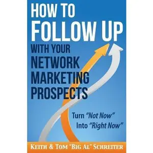 USED-How to Follow Up With Your Network Marketing Prospects: Turn Not Now Into Right Now! by Schreiter, Keith (Paperback)
