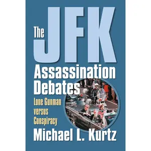USED-The JFK Assassination Debates: Lone Gunman Versus Conspiracy by Kurtz, Michael L. (Paperback)