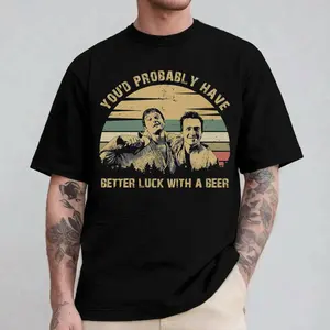 The Boondock Saints You’d Probably Have Better Luck With A Beer Shirt Funny Drinking Quote Tee Vintage Retro Beer Lover Graphic T-Shirt