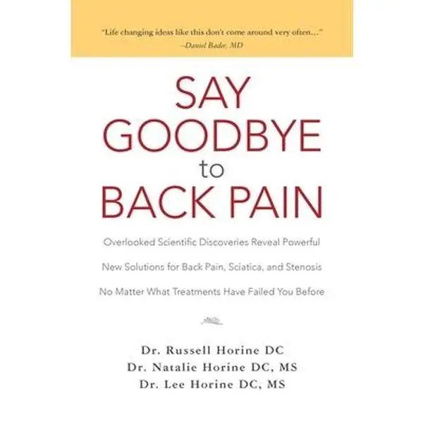 USED Book - Say Goodbye to Back Pain: Overlooked Scientific Discoveries Reveal Powerful New Solutions for Back Pain, Sciatica, and Stenosis No Matter What T by Horine DC, Natalie (Paperback) - english