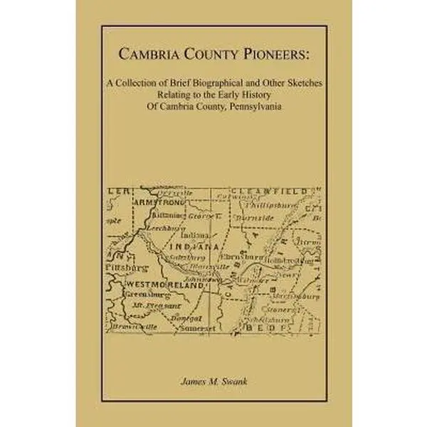 USED-Cambria County Pioneers: A Collection of Brief Biographical and Other Sketches Relating to the Early History of Cambria County, Pennsylvania by Swank, James M. (Paperback)