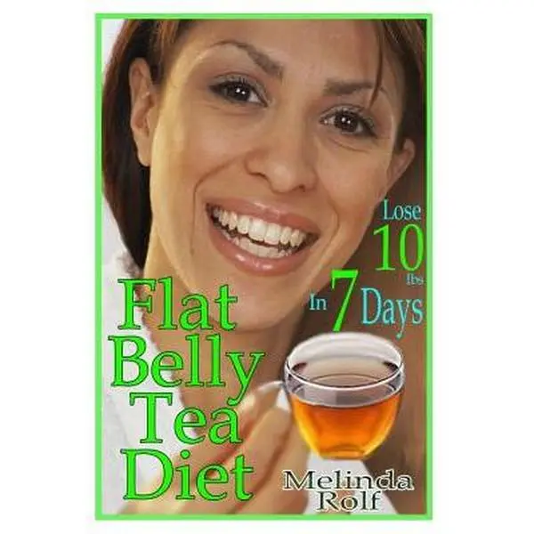 Flat Belly Tea Diet: Lose 10lbs of Fat in a Week with this Revolutionary New Plan -- Melinda Rolf, Paperback