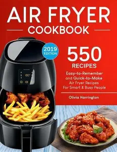 USED-Air Fryer Cookbook: 550 Easy-To-Remember and Quick-To-Make Air Fryer Recipes for Smart and Busy People by Harrington, Olivia (Paperback)