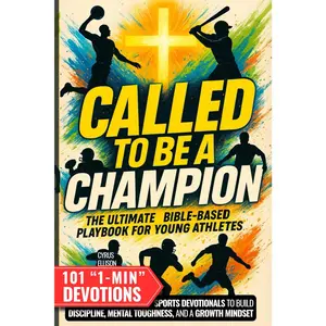 Called to Be a Champion: The Ultimate Bible-Based Playbook for Young Athletes. 101 One-Minute Christian Sports Devotionals to Build Discipline, Mental -- Cyrus Ellison - Paperback