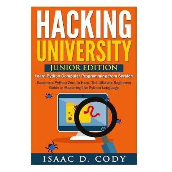 USED Book - Hacking University: Junior Edition. Learn Python Computer Programming from Scratch: Become a Python Zero to Hero. The Ultimate Beginners G by Cody, Isaac D. (Paperback) - english