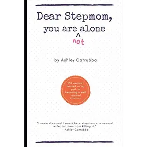 Dear Stepmom, you are not alone: 100 lessons learned on my path to becoming a well rounded stepmom Paperback – September 16, 2019