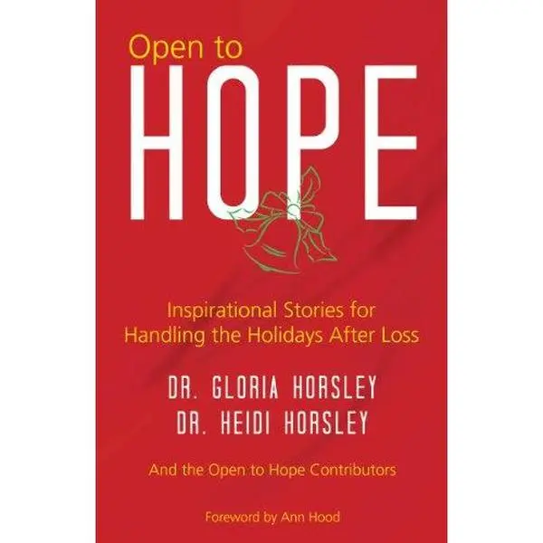 USED-Open to Hope: Inspirational Stories for Handling the Holidays After Loss by Dr. Gloria Horsley (Paperback)
