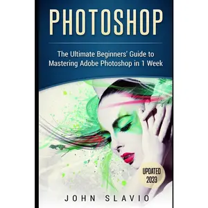 USED-Photoshop: The Ultimate Beginners' Guide to Mastering Adobe Photoshop in 1 Week by Slavio, John (Paperback)