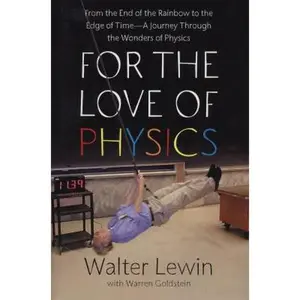USED-For the Love of Physics: From the End of the Rainbow to the Edge Of Time - A Journey Through the Wonders of Physics by Walter Lewin (Hardcover)